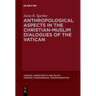Anthropological Aspects in the Christian-Muslim Dialogues of the Vatican