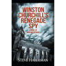 Winston Churchill's Renegade Spy