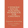 Catholic Social Teaching Workbook for children: Grades 6th-8th