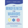 The Mindfulness for Warriors Handbook: Stress Reduction, Trauma Recovery, and Resilience Building for First Responders