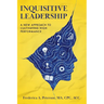 Inquisitive Leadership A New Approach to Cultivating High Performance