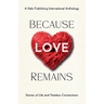 Because Love Remains: Stories of Life and Timeless Connections