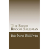 The Blind Broom Salesman: Seven Life Principles for Abundance - Based on a True Story