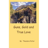Guns, Gold and True Love