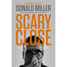 Scary Close: Dropping the Act and Finding True Intimacy