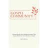 Gospel Community: Embracing the New Kingdom-Family That Comes with Our New Identity in Christ