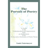 The Pursuit of Poetry: A Guide to Its Understanding and Appreciation with an Explanation of Its Forms and a Dictionary of Poetic Terms