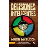 Decisiones Inteligentes: Por Que Las Decisiones No Pueden Tomarse a la Ligera