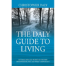 The Daly Guide To Living: Notable Men and Women in History Offer Wisdom, Wit and What's Important