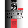 Baptist Battles: Social Change and Religious Conflict in the Southern Baptist Convention