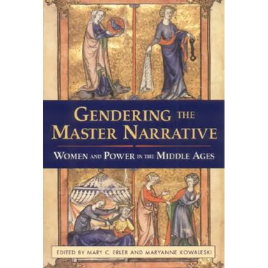 Gendering the Master Narrative: Women and Power in the Middle Ages