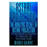 Astral Projection: The Amazing Secret Of Astral Projection: The Beginners Guidebook To Traveling On The Astral Plane