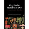 Vegetarian Metabolic Diet: The Natural Metabolism Boost Guide: A 30-Day Metabolism Book for Sustainable Weight Loss Through Plant-Based Foods, Natural
