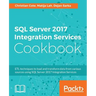 SQL Server 2017 Integration Services Cookbook: Powerful ETL techniques to load and transform data from almost any source