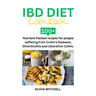 Ibd Diet Cookbook: 100+ Nutrient-Packed recipes for people suffering from Crohn's Diseases, Diverticulitis and Ulcerative Colitis.