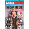 Robot Magic: Beginner Robotics for the Maker and Magician