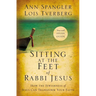 Sitting at the Feet of Rabbi Jesus: How the Jewishness of Jesus Can Transform Your Faith
