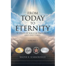 From Today To Eternity: A Study of Biblical Prophecy and End Times Volume 1