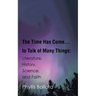 The Time Has Come...to Talk of Many Things: Literature, History, Science, and Faith