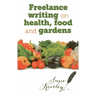 Freelance Writing On Health, Food and Gardens