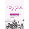 City Girls: The Nisei Social World in Los Angeles, 1920-1950
