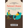 Parkinson's Disease: A Comprehensive Guide How to Treat Parkinson Disease (Understanding the Disease Managing Your Symptoms and Navigating Treatment)