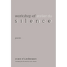 Workshop of Silence: Poems