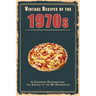 Vintage Recipes of the 1970s: A Cookbook Representing the Decade of the Me Generation