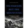 No Friends But the Mountains: Dispatches from the World's Violent Highlands