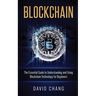 Blockchain: The Essential Guide to Understanding and Using Blockchain Technology for Beginners