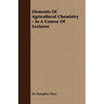 Elements of Agricultural Chemistry - In a Course of Lectures