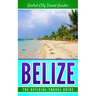 Belize: The Official Travel Guide