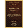 A History Of The Hebrews V2: Sources Of Information And History Of The Period Down To The Babylonian Exile