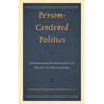 Person-Centered Politics: A Personalist Approach to Political Philosophy