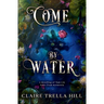 Come by Water: A Retelling of Tam Lin