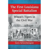 The First Louisiana Special Battalion: Wheat's Tigers in the Civil War