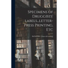 Specimens of Druggists' Labels...letter-press Printing, Etc
