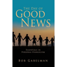 The Day of Good News: Essentials in Personal Evangelism