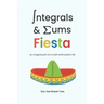 Integrals and Sums Fiesta: An Integral Part of a Math Enthusiast's Life