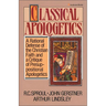 Classical Apologetics: A Rational Defense of the Christian Faith and a Critique of Presuppositional Apologetics