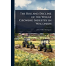 The Rise and Decline of the Wheat Growing Industry in Wisconsin