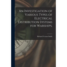 An Investigation of Various Types of Electrical Distribution Systems for Warships.