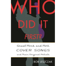 Who Did It First?: Great Rock and Roll Cover Songs and Their Original Artists