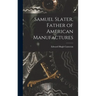 Samuel Slater, Father of American Manufactures
