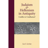 Judaism and Hellenism in Antiquity: Conflict or Confluence?