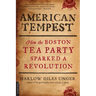 American Tempest: How the Boston Tea Party Sparked a Revolution