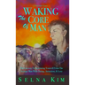 Waking The Core Of Man: The Gateway To Separating Yourself From The Average Man With Dating, Attraction, & Love