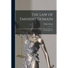 The law of Eminent Domain; a Treatise on the Principles Which Affect the Taking of Property for the Public Use