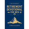 The Steadfast Retirement Devotional for Men: 52 Weeks of 3-Minute Devotions for Gifts of Faith, Purpose, and Building a Legacy in Your Next Chapter