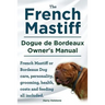 The French Mastiff. Dogue de Bordeaux Owners Manual. French Mastiff or Bordeaux Dog care, personality, grooming, health, costs and feeding all include